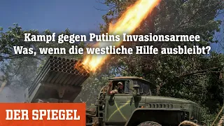 Kampf gegen Putins Invasionsarmee: Was, wenn die westliche Hilfe ausbleibt?  | DER SPIEGEL