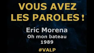 Eric Morena -  Oh mon bateau -  Paroles lyrics  - VALP