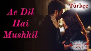 Ae Dil Hai Mushkil - Türkçe Alt Yazılı | Arijit Singh | Ah Kalbim