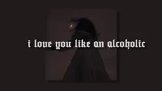 slowed + reverb 》i love you like an alcoholic