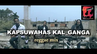 KAP SUWAHAS KAL _ GANGA reggae mix