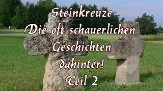 Steinkreuze - Die oft schauerlichen Geschichten dahinter  Teil 2