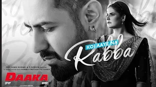 Full: Koi Aaye Na Rabba | DAAKA | Gippy Grewal, Zareen Khan | Rochak Feat. B Praak | Kumaar