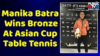 Manika Batra Wins Bronze At Asian Cup Table Tennis | Public TV English