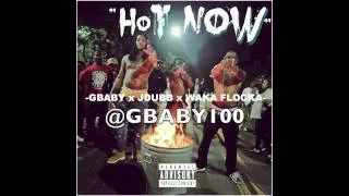 GBABY ft JDUBB, WAKA FLOCKA - "HOT NOW"