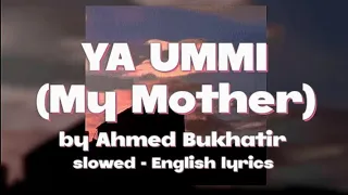 Ya Ummi (My Mother) - Ahmed Bukhatir - slowed - English lyrics - vocals only