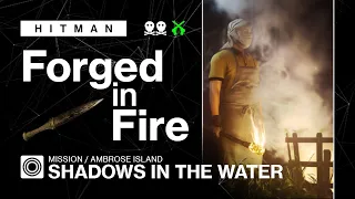 HITMAN WoA | Ambrose Island | Shadows in the Water - Forged in Fire