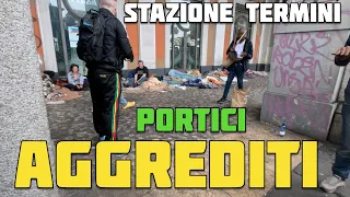 Siamo stati Aggrediti sotto i Portici della Stazione Termini