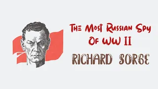 The Most Important Russian Spy Of World War II- Richard Sorge