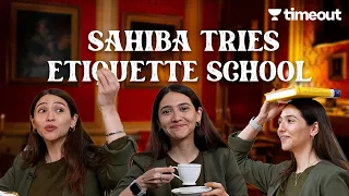 Etiquette School - Sahiba Tries It | Top Performer or A Complete Disaster? Basic Rules You Must Know