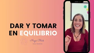 ¿Cómo puedes DAR Y TOMAR EN EQUILIBRIO en tus relaciones?✨| Método Magui Block - Psicoterapia online