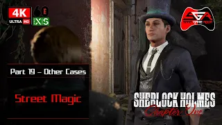 Sherlock Holmes Chapter One Gameplay - Part 19 Other Cases - Street Magic [4K UHD 60fps]