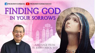 FINDING GOD IN YOUR SORROWS with Fr Jerry Orbos, SVD