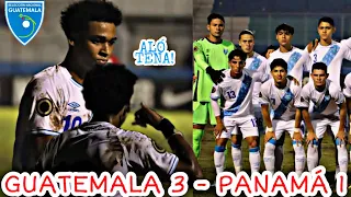 GUATEMALA 3 - PANAMÁ 1 | SUB20 ARQUIMIDES ORDOÑEZ MENSAJITO A TENA 🇬🇹