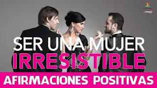 Como ser una MUJER IRRESISTIBLE 👩👱‍♀️| AFIRMACIONES para SEDUCIR con FACILIDAD| Motivacion Online