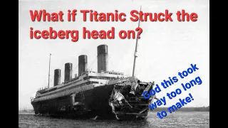 What if Titanic struck the iceberg head on?