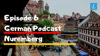 Learn German | German Podcast: B1-B2 | Ep 6: Nuremberg