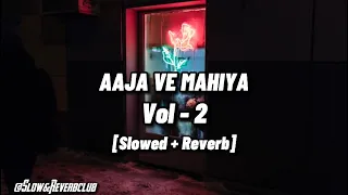 AAJA VE MAHIYA [Slowed + Reverb] || Vol-2 || Slow & Reverb club
