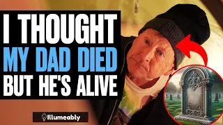 I Thought My Dad Died, But He's Alive | Illumeably