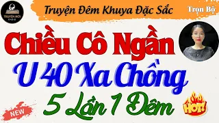 Truyện Hay Đáng Nghe Nhất 2024 – Cô Ngần U 40 Xa Chồng – Kể Chuyện Đêm Khuya Thầm Kín