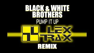 Black & White Brothers - Pump It Up (Lex Trax Remix)