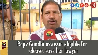 Rajiv Gandhi assassin eligible for release, says her lawyer