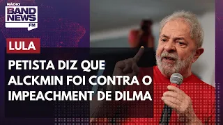 Lula diz que Alckmin foi contra o impeachment de Dilma, em 2016