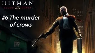 Hitman: Blood Money - Mission 6: The Murder of Crows (Guide/Walkthrough)
