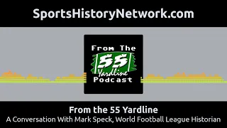 From the 55 Yardline - A Conversation With Mark Speck, World Football League Historian