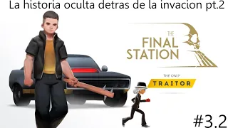 La historia oculta detrás de la invasión pt.2 😧 the final station, the only traitor #3.2
