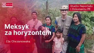 "Meksyk za horyzontem" - reportaż Eli Chrzanowskiej o Witoldzie Jacórzyńskim, doktorze antropologii