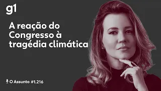 A reação do Congresso à tragédia climática | O ASSUNTO