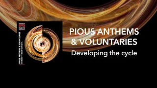 Pious Anthems & Voluntaries: developing the cycle