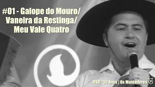 01 - Galope do Mouro | Vaneira da Restinga | Meu Vale Quatro | (DVD 30 Anos - Os Mateadores)