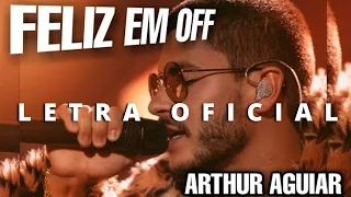 FELIZ EM OFF | ARTHUR AGUIAR (letra oficial)