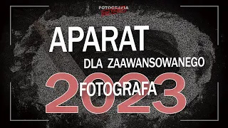 🚩Jaki aparat w 2023 roku dla zaawansowanego fotografa? - Fotografia jest Fajna