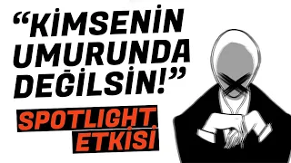 "Kimsenin Umurunda Değilsin" - Spotlight Etkisi Nedir?