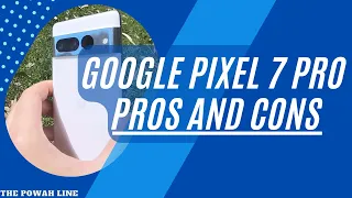 Google Pixel 7 Pro: Pros and Cons after 3 months as daily driver - 'Real World' Review