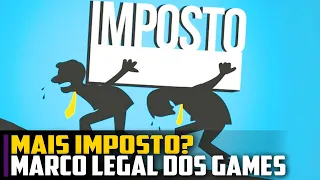 Mais IMPOSTO pra games? O que é o MARCO LEGAL?