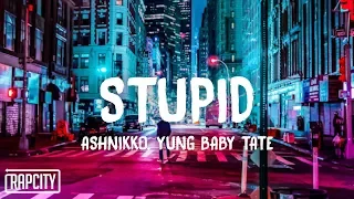 Ashnikko - STUPID ft. Yung Baby Tate (Lyrics)