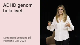 'ADHD genom hela livet' med Lotta Borg Skoglund (Hjärnans Dag 2022)