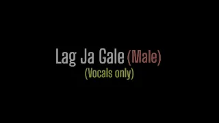 Lag Ja Gale (male) - vocals only | without music| unplugged |