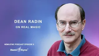 Hemi-Sync Podcast Episode 8: Dean Radin on Real Magic