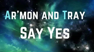 Ar'mon and Tray - Say Yes LYRICS Video