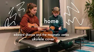 Home - Edward Sharpe and the Magnetic Zeros | ukulele cover w/ friend, Bella Garland!