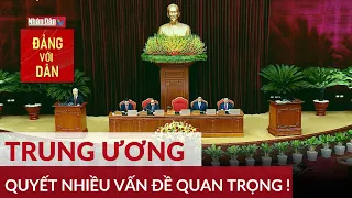 Hội nghị Trung ương 6 quyết định nhiều vấn đề quan trọng của Đảng, đất nước | Đảng với Dân