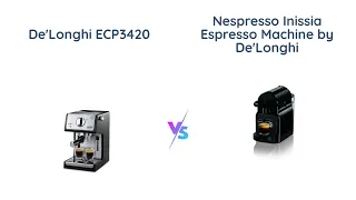 De'Longhi ECP3420 vs Nespresso Inissia: Which Espresso Machine is Better?