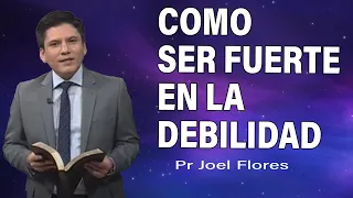 Cómo ser fuerte en la debilidad | Pr Joel Flores | sermones adventistas