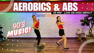 45 Min- Cardio AEROBICS and ABS -90s Music - High or Low Impact