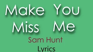 Make You Miss Me | Sam Hunt | Lyrics On Screen! | HD